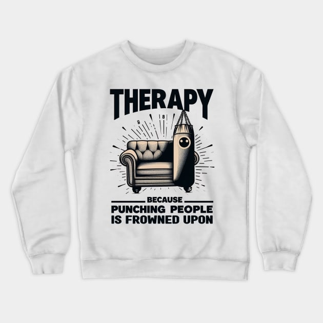 Therapy Because Punching People is Frowned Upon - mental health awareness Crewneck Sweatshirt by cyryley